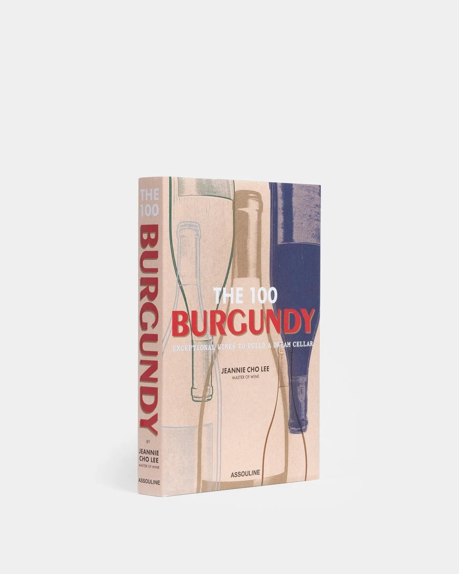 The 100 Burgundy: Exceptional Wines to Build a Dream Cellar